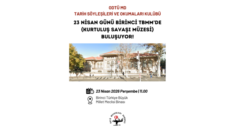 ODTÜ MD Tarih Söyleşileri ve Okumaları Kulübü 23 Nisan Günü Birinci TBMM’de Buluşuyor!