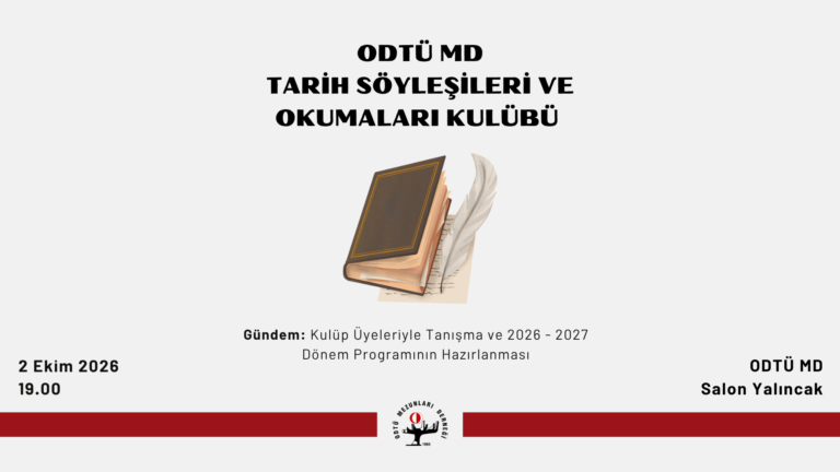 ODTÜ MD Tarih Söyleşileri ve Okumaları Kulübü 2026 – 2027 Dönemi Çalışmalarına Başlıyor!